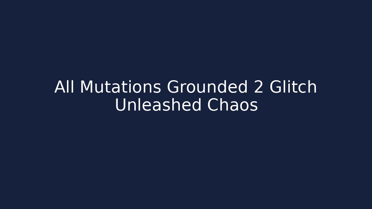 All Mutations Grounded 2 Glitch Unleashed Chaos - Andrea Zevedo