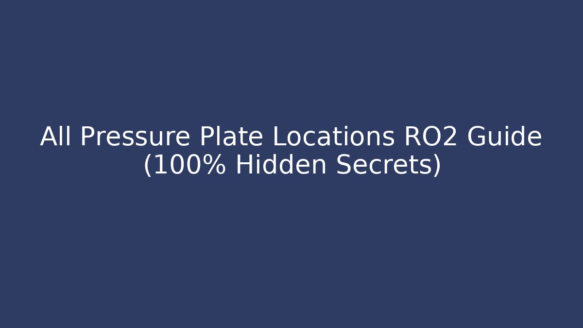 All Pressure Plate Locations RO2 Guide (100% Hidden Secrets)