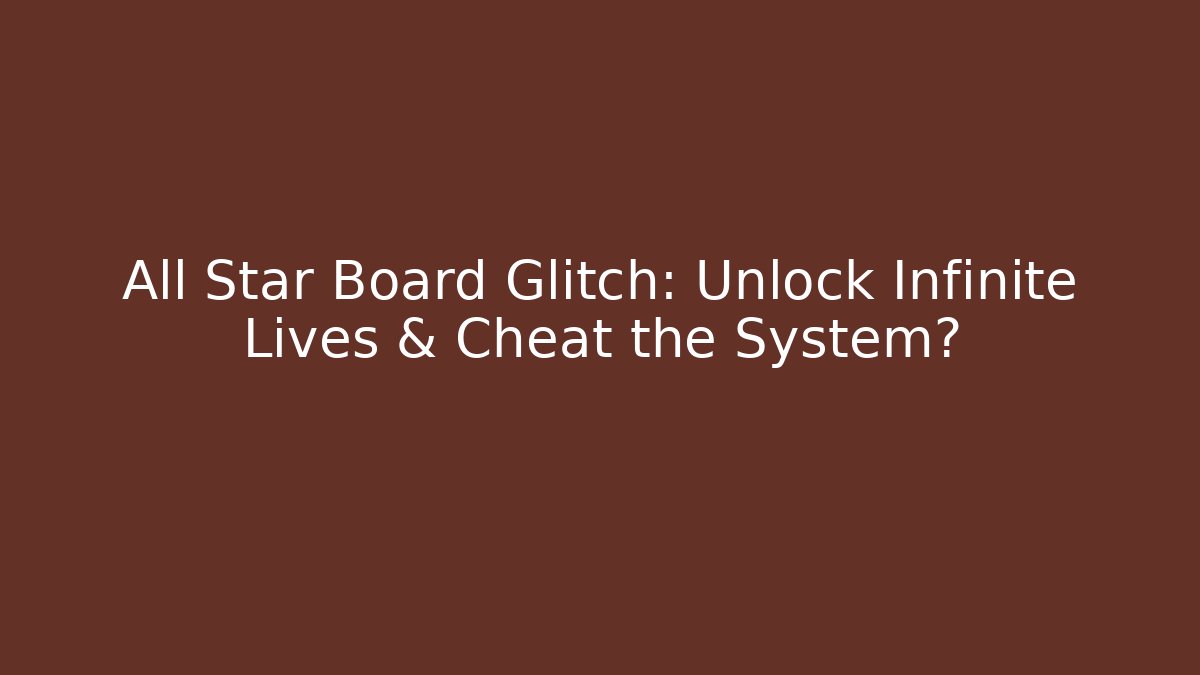 All Star Board Glitch: Unlock Infinite Lives & Cheat the System?