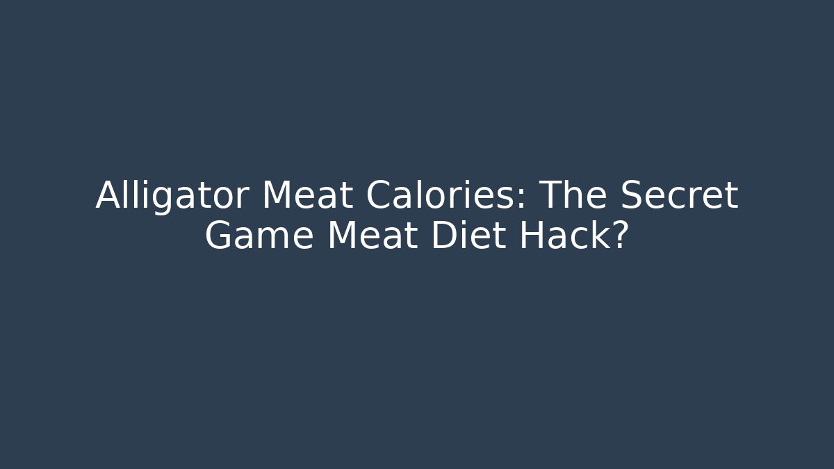 Alligator Meat Calories: The Secret Game Meat Diet Hack?