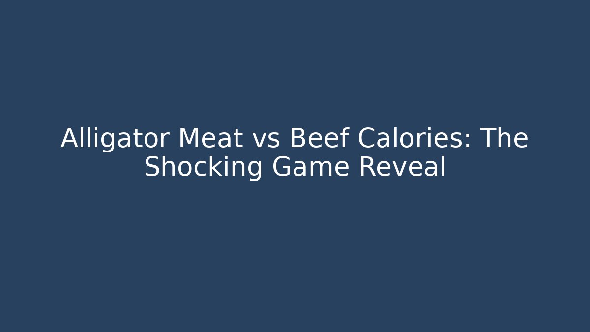 Alligator Meat vs Beef Calories: The Shocking Game Reveal - Andrea Zevedo