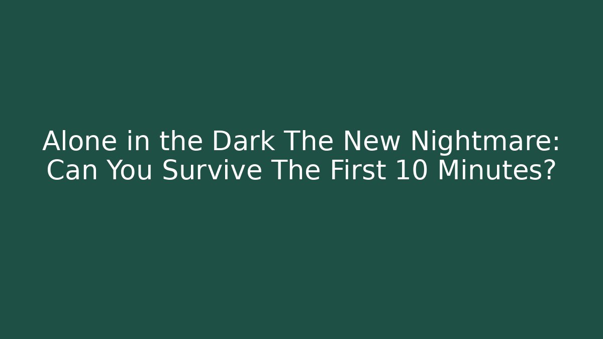 Alone in the Dark The New Nightmare: Can You Survive The First 10 Minutes?
