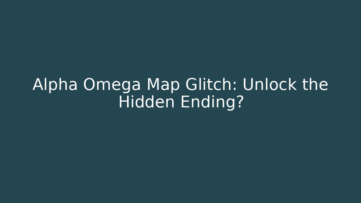 Alpha Omega Map Glitch: Unlock the Hidden Ending? - Andrea Zevedo