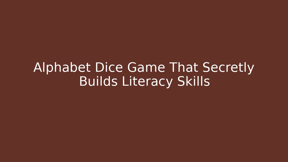 Alphabet Dice Game That Secretly Builds Literacy Skills