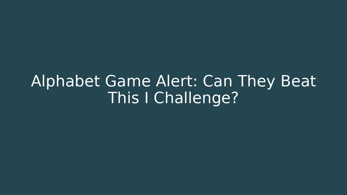Alphabet Game Alert: Can They Beat This I Challenge? - Andrea Zevedo