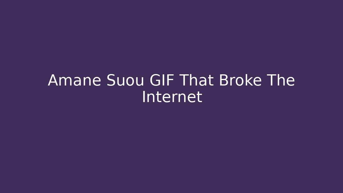 Amane Suou GIF That Broke The Internet