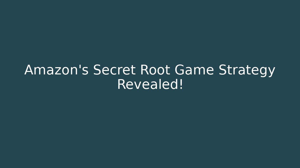 Amazon's Secret Root Game Strategy Revealed!