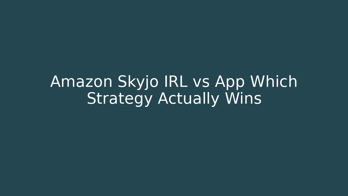 Amazon Skyjo IRL vs App Which Strategy Actually Wins