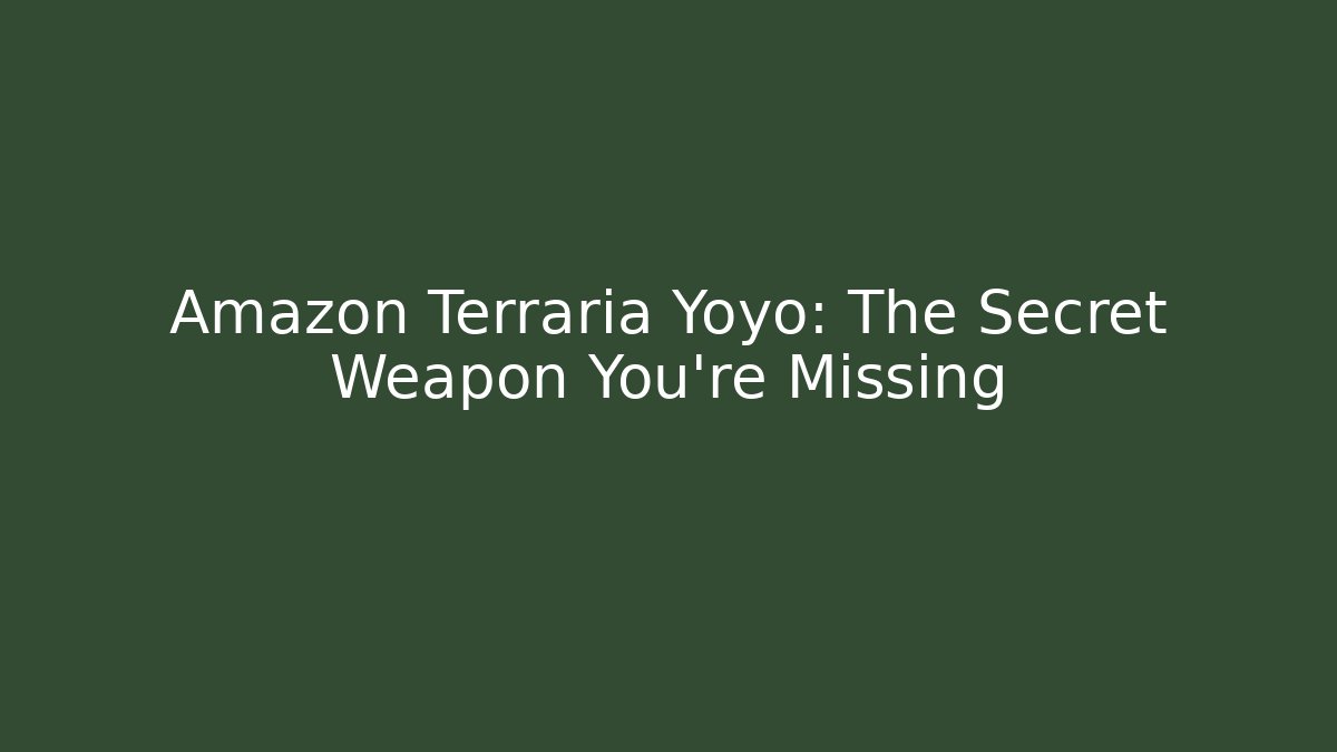 Amazon Terraria Yoyo: The Secret Weapon You’re Missing