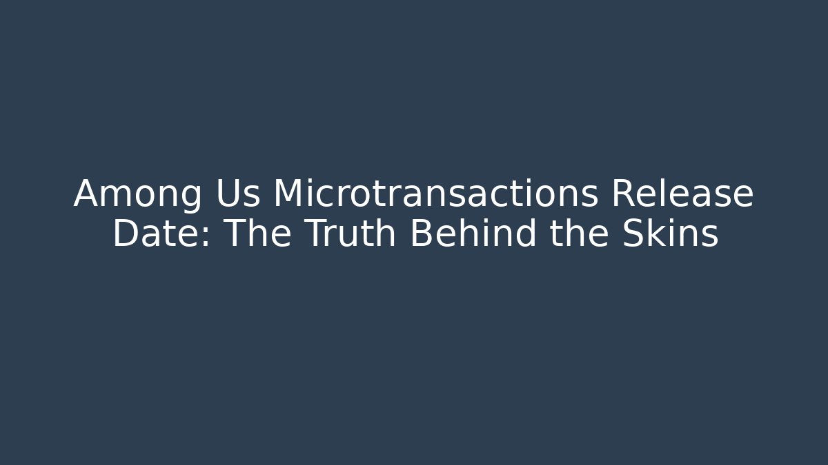 Among Us Microtransactions Release Date: The Truth Behind the Skins - Andrea Zevedo