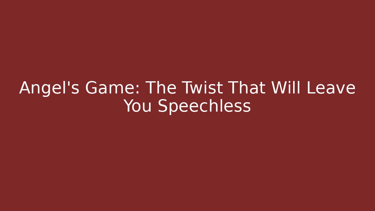 Angel's Game: The Twist That Will Leave You Speechless