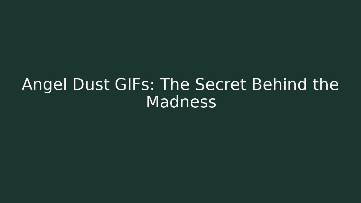 Angel Dust GIFs: The Secret Behind the Madness