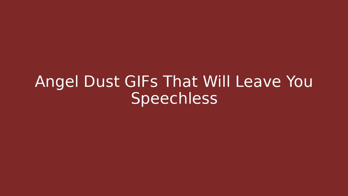 Angel Dust GIFs That Will Leave You Speechless