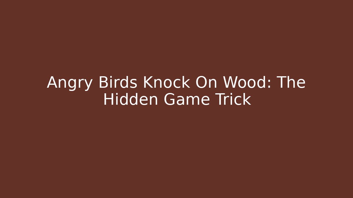 Angry Birds Knock On Wood: The Hidden Game Trick