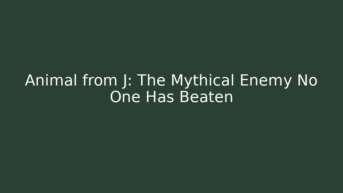Animal from J: The Mythical Enemy No One Has Beaten