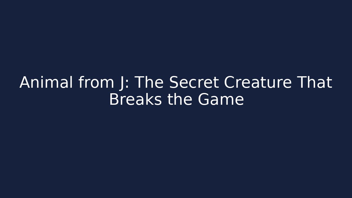Animal from J: The Secret Creature That Breaks the Game