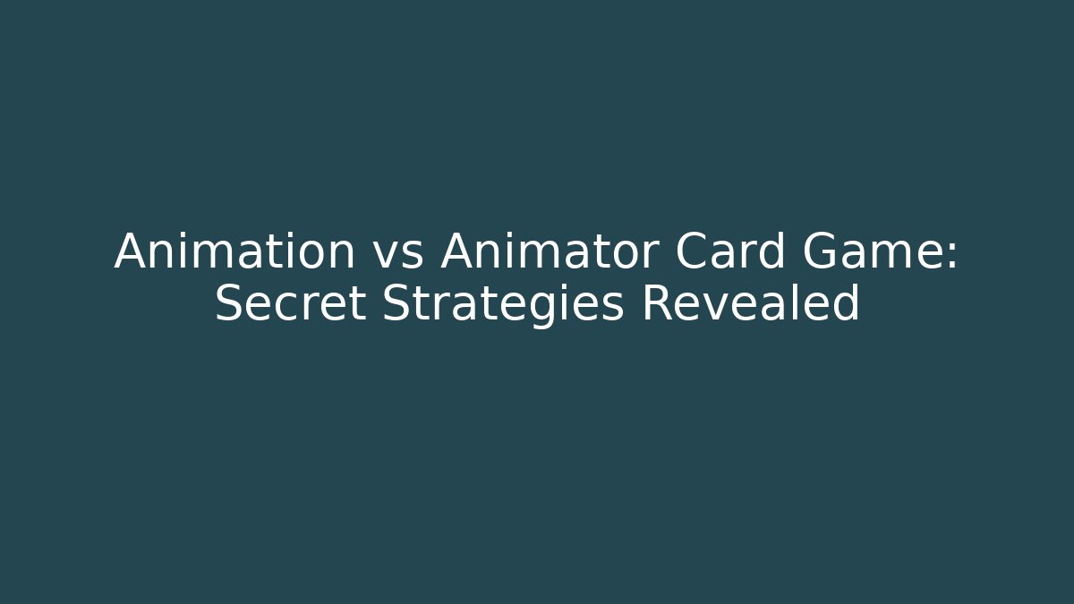 Animation vs Animator Card Game: Secret Strategies Revealed