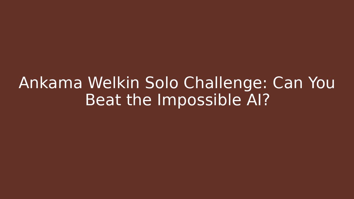 Ankama Welkin Solo Challenge: Can You Beat the Impossible AI?