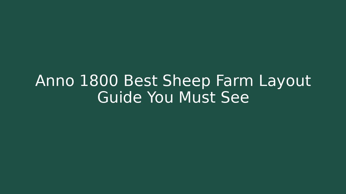 Annö 1800 Best Sheep Farm Layout Guide You Must See