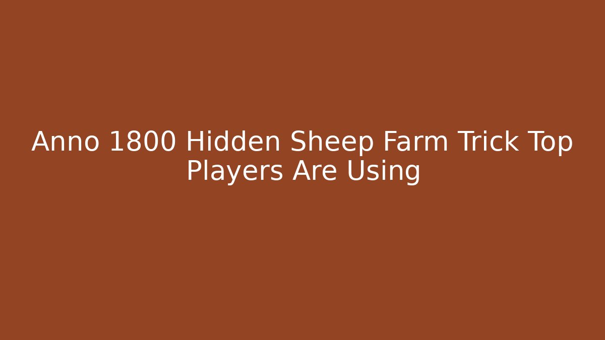 Annö 1800 Hidden Sheep Farm Trick Top Players Are Using - Andrea Zevedo