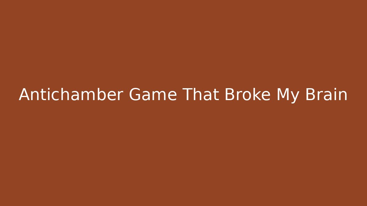 Antichamber Game That Broke My Brain