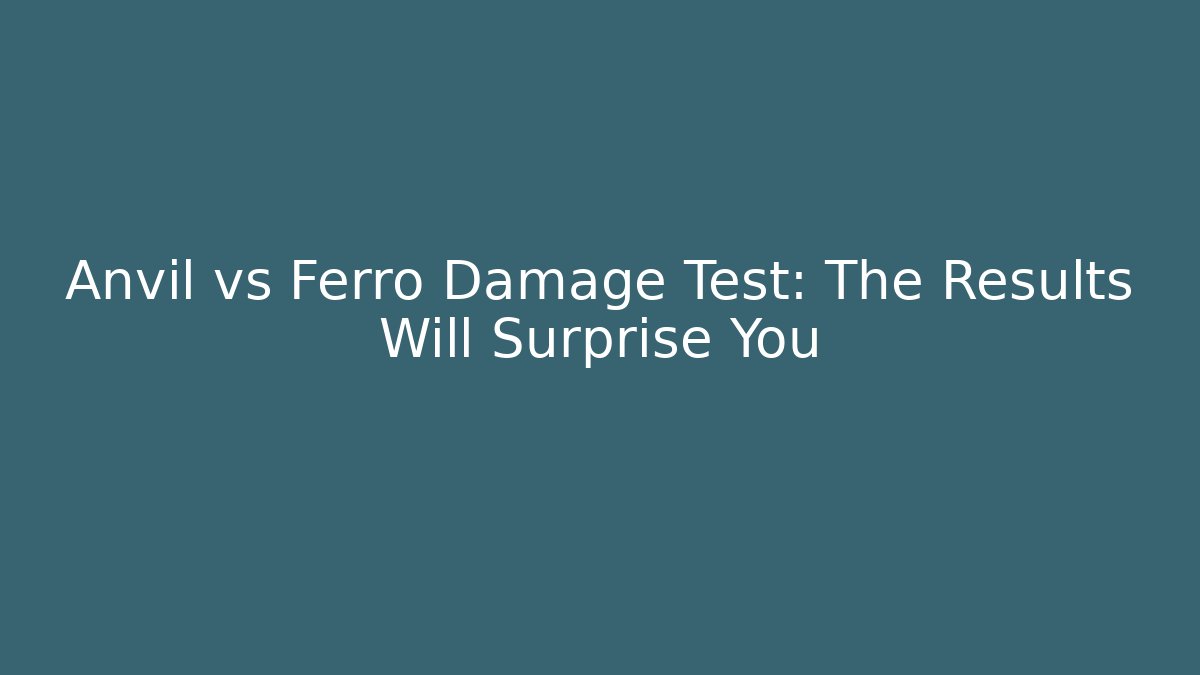 Anvil vs Ferro Damage Test: The Results Will Surprise You