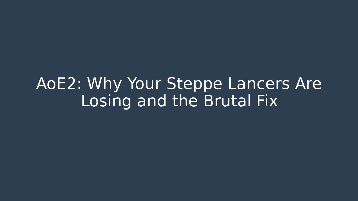 AoE2: Why Your Steppe Lancers Are Losing and the Brutal Fix