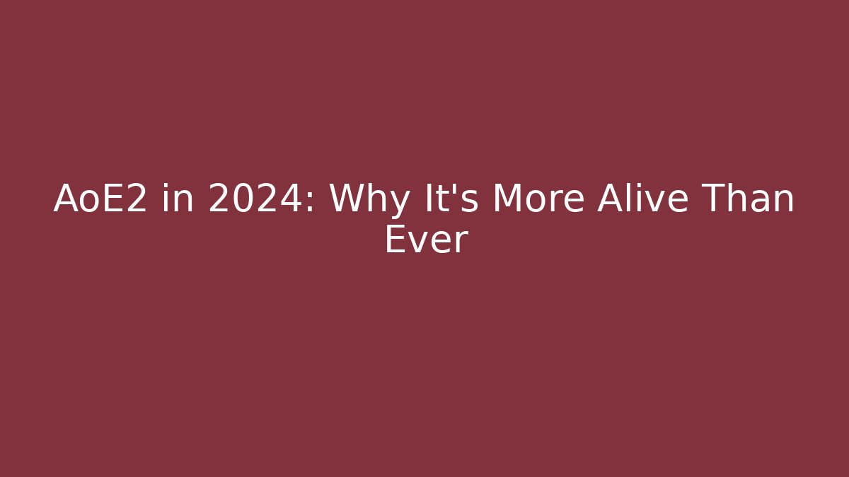 AoE2 in 2024: Why It's More Alive Than Ever