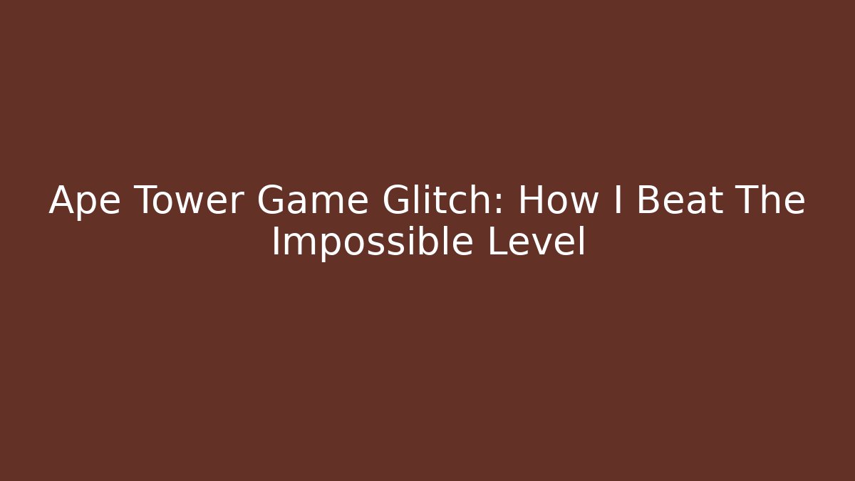 Ape Tower Game Glitch: How I Beat The Impossible Level - Andrea Zevedo
