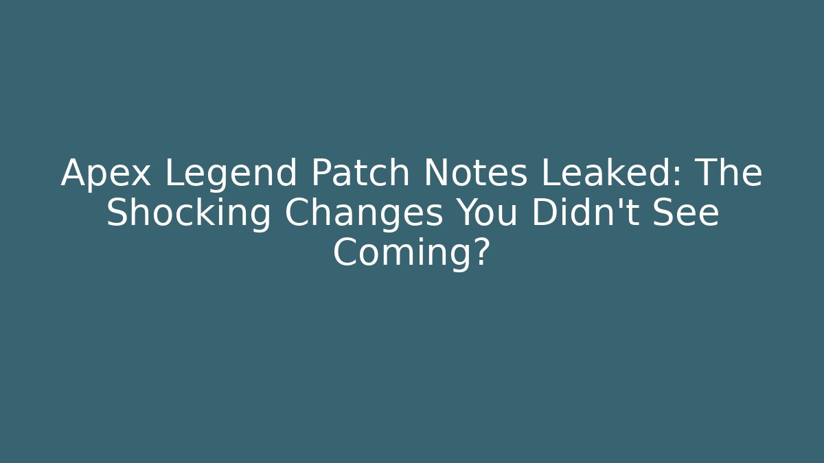 Apex Legend Patch Notes Leaked: The Shocking Changes You Didn’t See Coming?