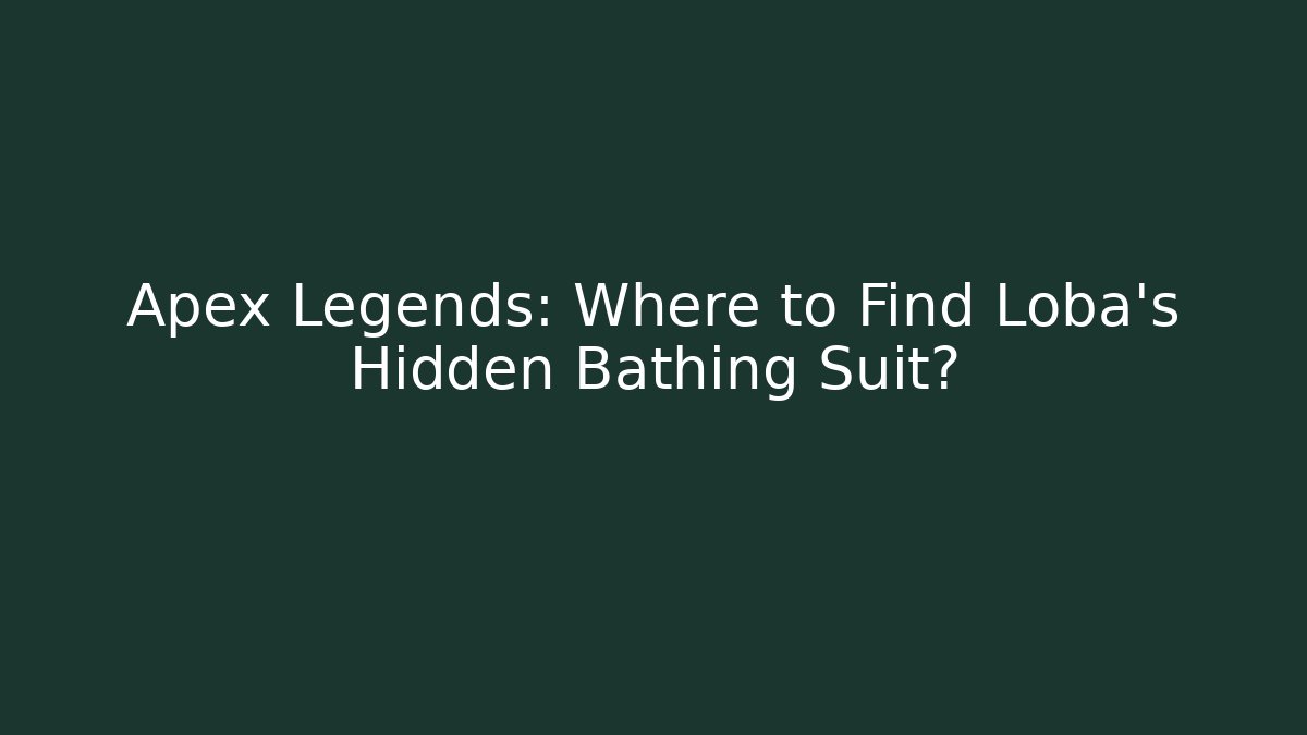 Apex Legends: Where to Find Loba's Hidden Bathing Suit?