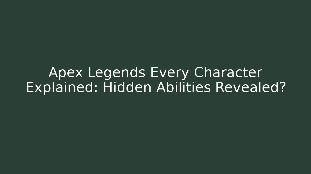 Apex Legends Every Character Explained: Hidden Abilities Revealed? - Andrea Zevedo