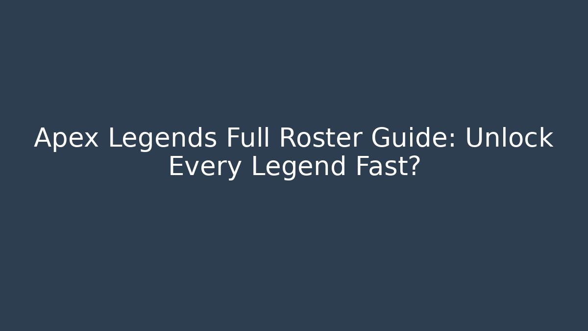 Apex Legends Full Roster Guide: Unlock Every Legend Fast? - Andrea Zevedo