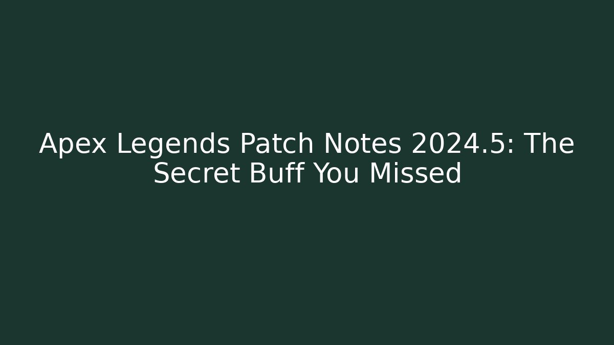 Apex Legends Patch Notes 2024.5: The Secret Buff You Missed