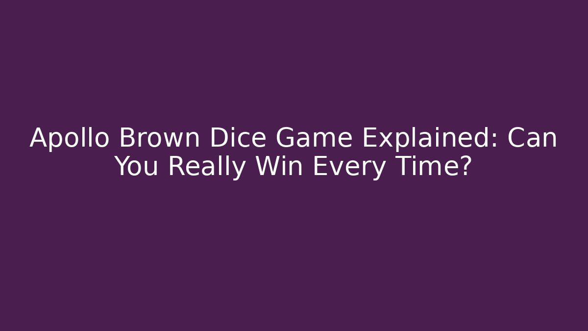 Apollo Brown Dice Game Explained: Can You Really Win Every Time?