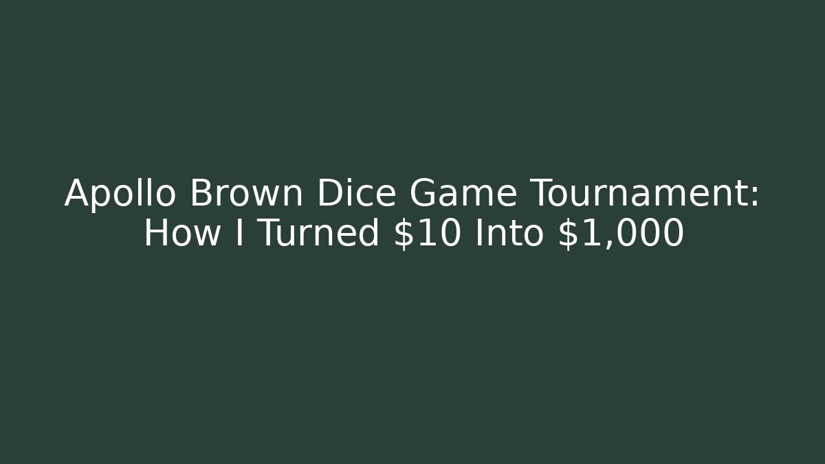 Apollo Brown Dice Game Tournament: How I Turned $10 Into $1,000
