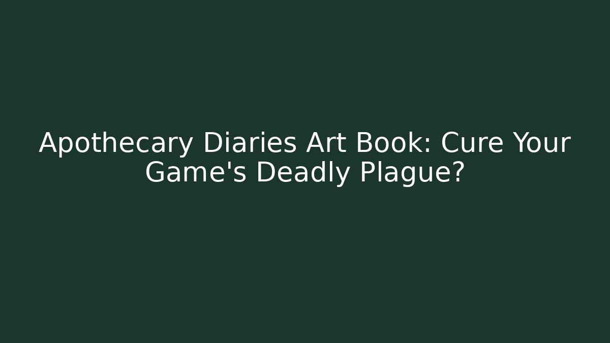 Apothecary Diaries Art Book: Cure Your Game's Deadly Plague?