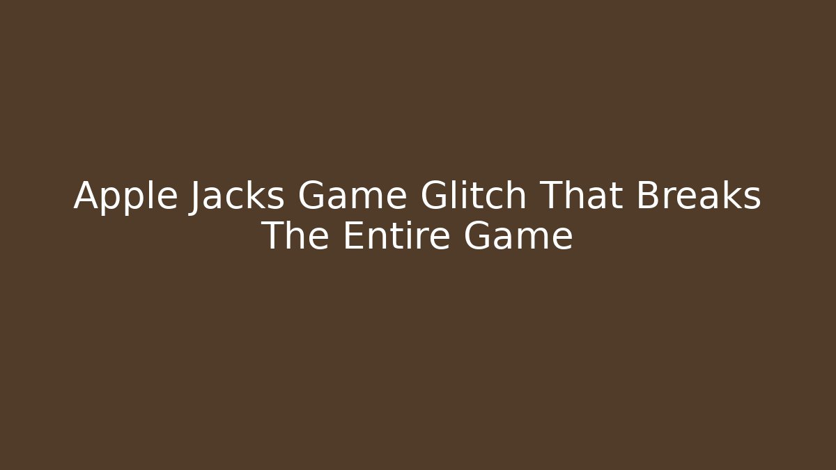Apple Jacks Game Glitch That Breaks The Entire Game