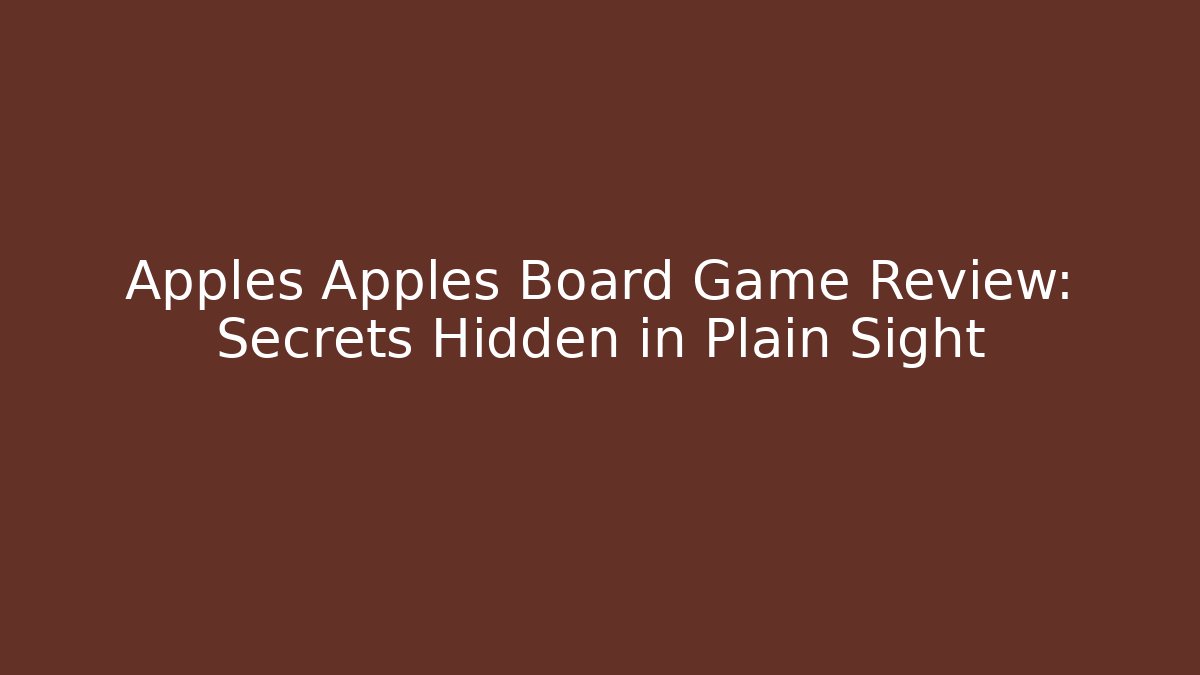 Apples Apples Board Game Review: Secrets Hidden in Plain Sight
