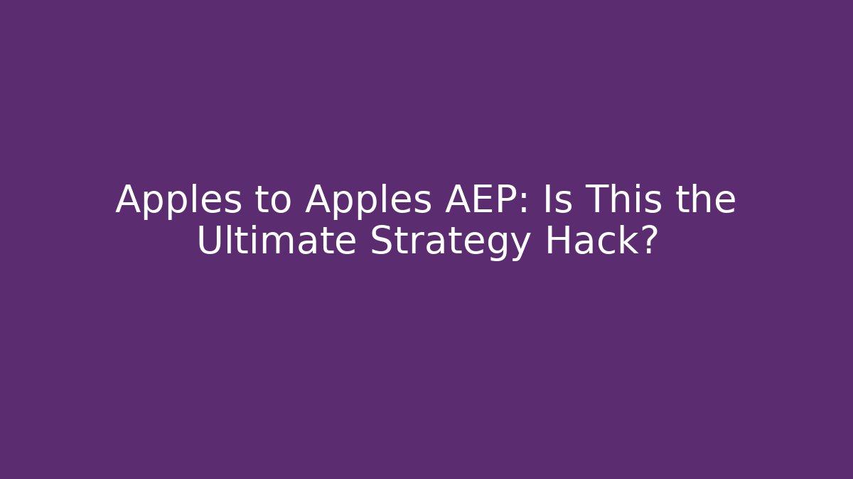 Apples to Apples AEP: Is This the Ultimate Strategy Hack?