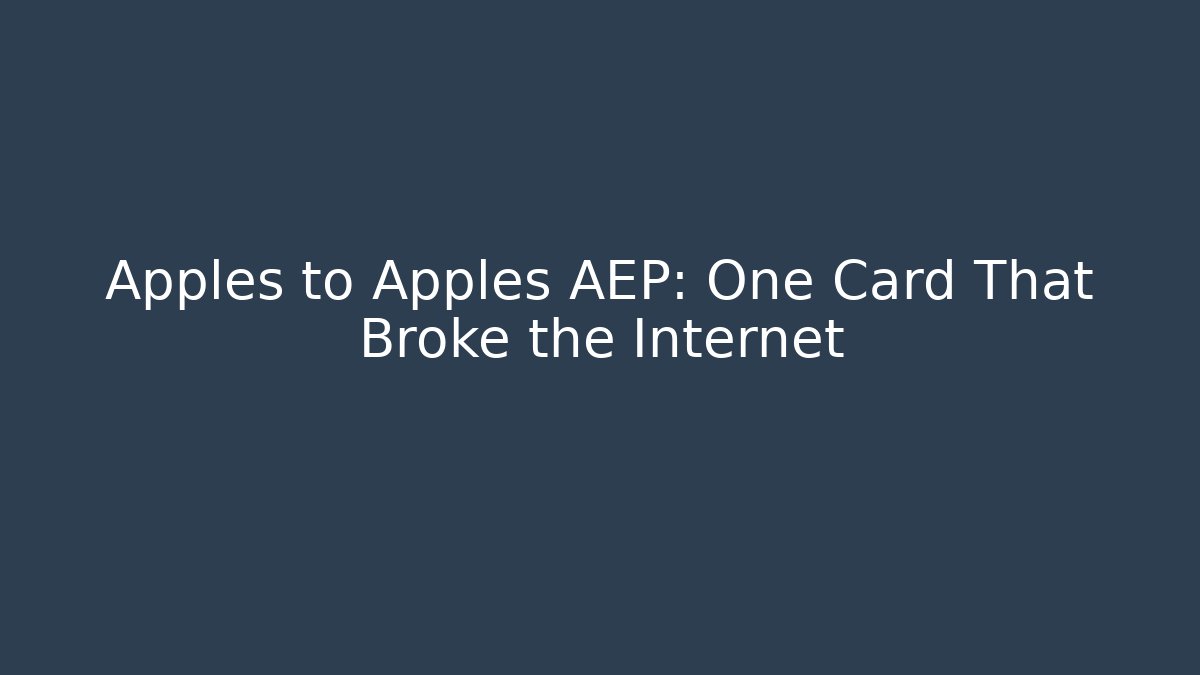 Apples to Apples AEP: One Card That Broke the Internet - Andrea Zevedo
