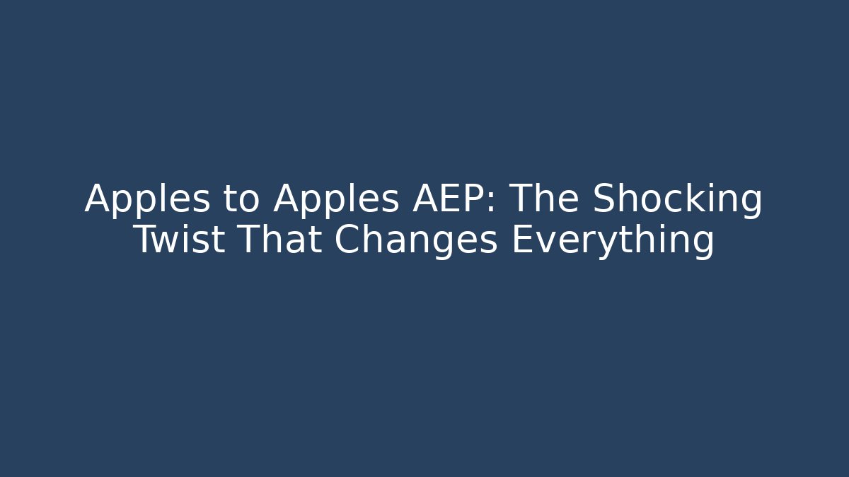 Apples to Apples AEP: The Shocking Twist That Changes Everything