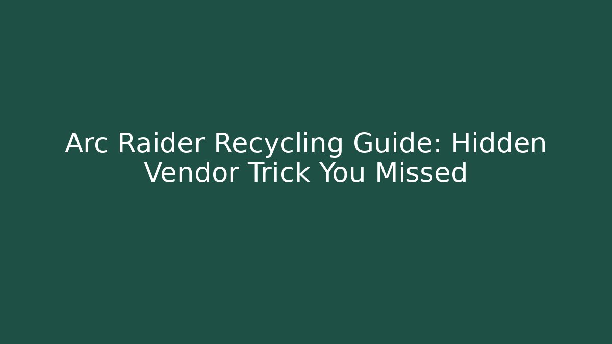Arc Raider Recycling Guide: Hidden Vendor Trick You Missed
