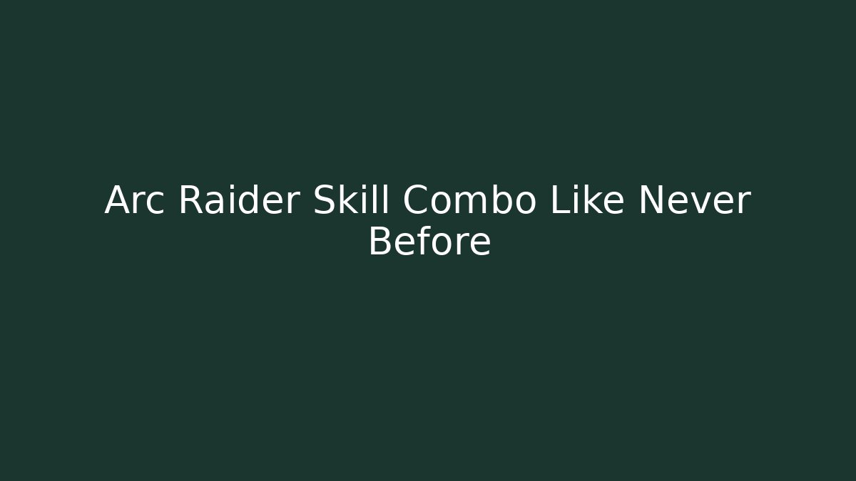 Arc Raider Skill Combo Like Never Before