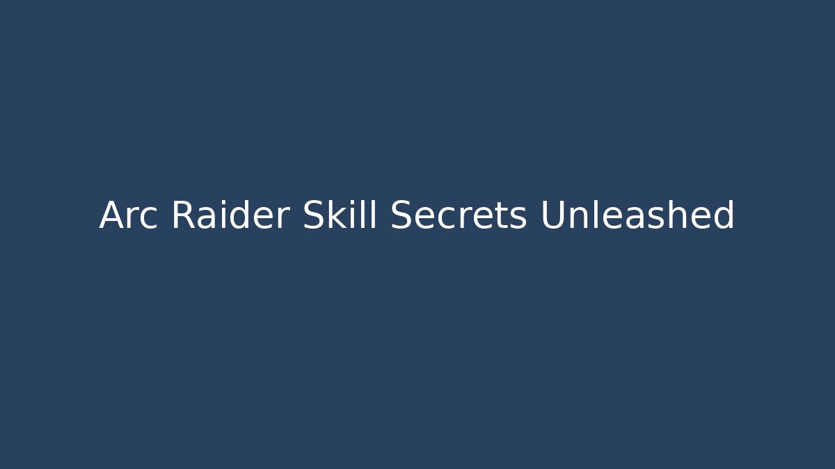 Arc Raider Skill Secrets Unleashed - Andrea Zevedo