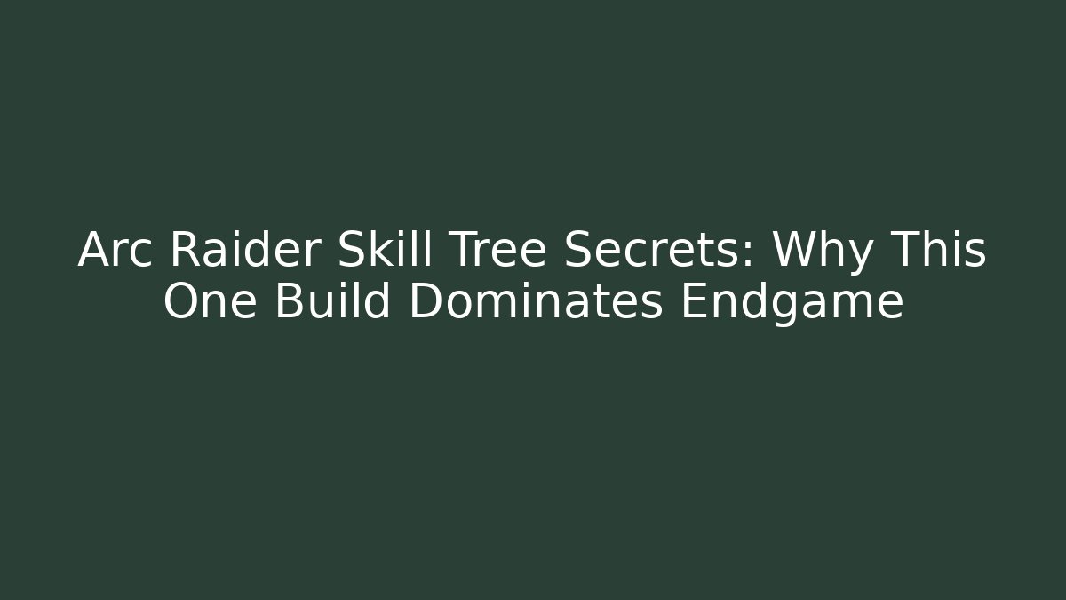 Arc Raider Skill Tree Secrets: Why This One Build Dominates Endgame