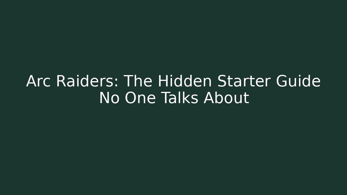 Arc Raiders: The Hidden Starter Guide No One Talks About - Andrea Zevedo