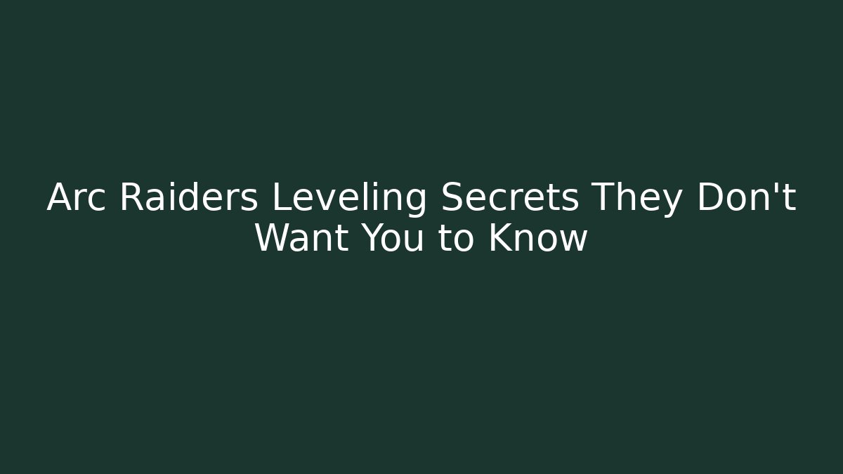 Arc Raiders Leveling Secrets They Don't Want You to Know - Andrea Zevedo