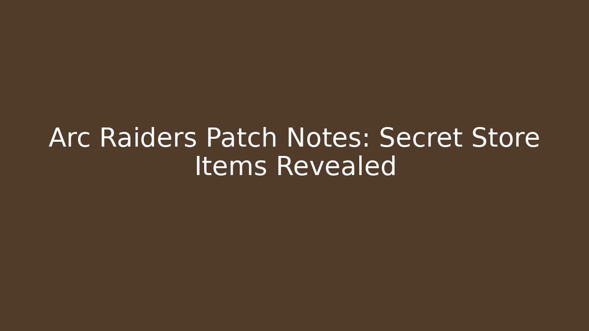 Arc Raiders Patch Notes: Secret Store Items Revealed - Andrea Zevedo