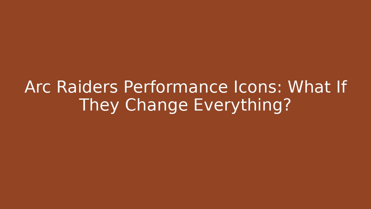 Arc Raiders Performance Icons: What If They Change Everything?